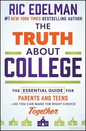 The Truth About College: The Essential Guide for Parents and Teens-So You Can Make the Right Choice Together - Ric Edelman [KSIĄŻKA]