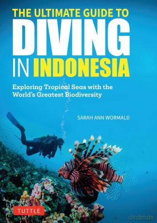 The Ultimate Guide to Diving in Indonesia: Explore the Tropical Seas with the World's Greatest Marine Biodiversity - Sarah Ann Wormald [KSIĄŻKA]