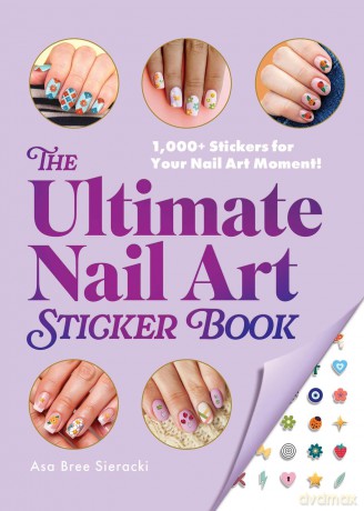 The Ultimate Nail Art Sticker Book: 1,000+ Stickers for Your Nail Art Moment! - Asa Bree Sieracki [KSIĄŻKA]