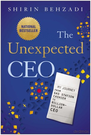 The Unexpected CEO: My Journey from Gas Station Cashier to Billion-Dollar CEO - Shirin Behzadi [KSIĄŻKA]