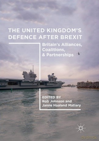 The United Kingdom's Defence After Brexit: Britain's Alliances, Coalitions, and Partnerships - Rob Johnson [KSIĄŻKA]
