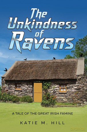 The Unkindness of Ravens: A Tale of the Great Irish Famine - Katie M. Hill [KSIĄŻKA]