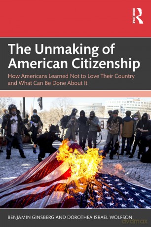 The Unmaking of American Citizenship: How Americans Learned Not to Love Their Country and What Can Be Done About It - Benjamin Ginsberg [KSIĄŻKA]