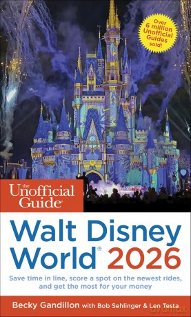 The Unofficial Guide to Walt Disney World 2026: Save Time in Line, Score a Spot on the Newest Rides, and Get the Most for Your Money - Becky Gandillon [KSIĄŻKA]