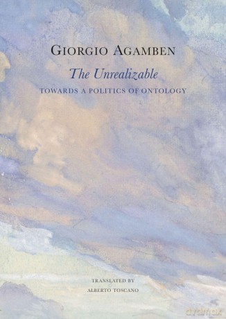 The Unrealizable: Towards a Politics of Ontology (The Italian List) - Giorgio Agamben [KSIĄŻKA]