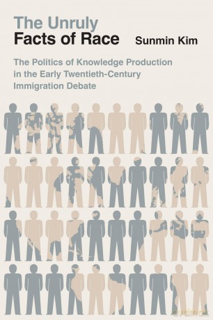 The Unruly Facts of Race: The Politics of Knowledge Production in the Early Twentieth-Century Immigration Debate - Sunmin Kim [KSIĄŻKA]