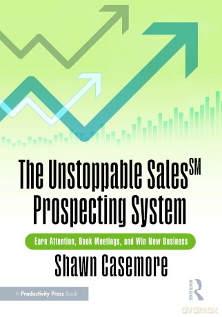The Unstoppable Sales SM Prospecting System: Earn Attention, Book Meetings, and Win New Business - Shawn Casemore [KSIĄŻKA]
