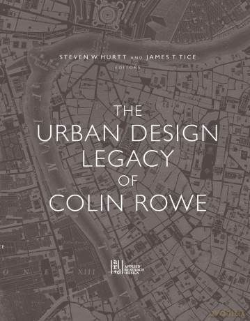 The Urban Design Legacy of Colin Rowe - Steven Hurtt [KSIĄŻKA]
