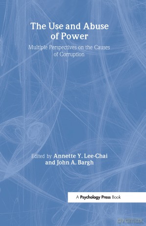 The Use and Abuse of Power: Multiple Perspectives on the Causes of Corruption - Annette Y. Lee-Chai [KSIĄŻKA]