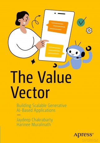 The Value Vector: Building Scalable Generative AI-Based Applications - Jaydeep Chakrabarty [KSIĄŻKA]
