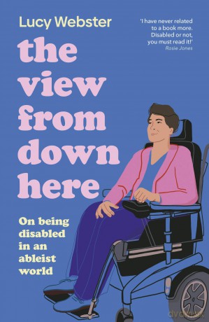 The View From Down Here: On Being Disabled in an Ableist World - Lucy Webster [KSIĄŻKA]