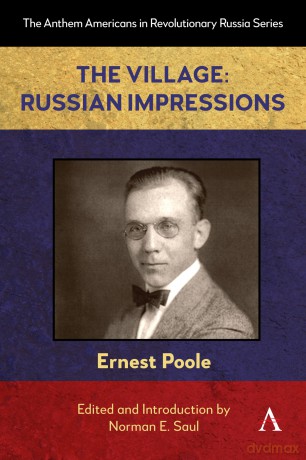The Village: Russian Impressions: 1 (Anthem Americans in Revolutionary Russia, 1) - Ernest Poole [KSIĄŻKA]