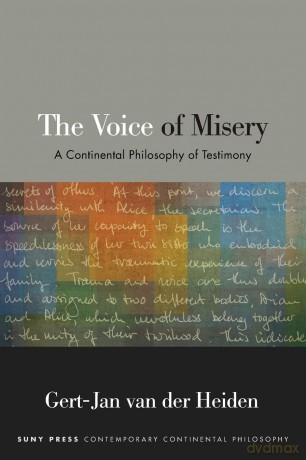 The Voice of Misery: A Continental Philosophy of Testimony (SUNY series in Contemporary Continental Philosophy) - Gert-Jan van der Heiden [KSIĄŻKA]