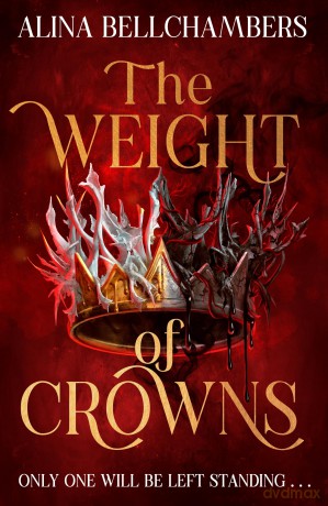 The Weight of Crowns: the heart-pounding epic conclusion to the romantic fantasy duology (The Order of Masks) - Alina Bellchambers [KSIĄŻKA]