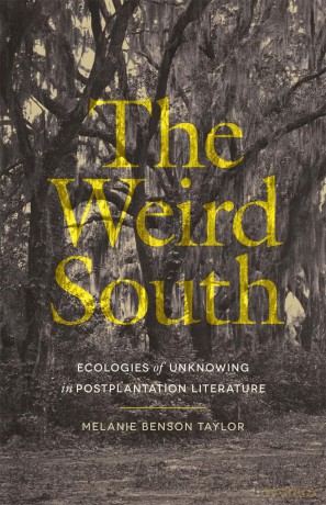 The Weird South: Ecologies of Unknowing in Postplantation Literature (Mercer University Lamar Memorial Lectures) - Melanie Benson Taylor [KSIĄŻKA]