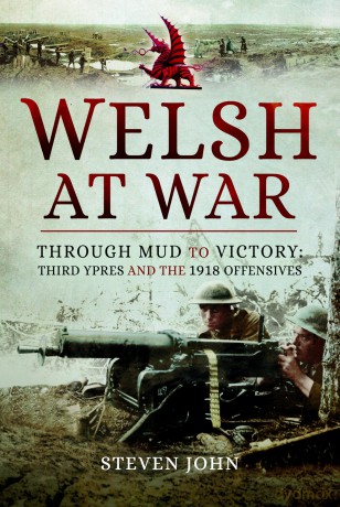 The Welsh at War: Through Mud to Victory: Third Ypres and the 1918 Offensives - Steven John [KSIĄŻKA]