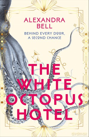 The White Octopus Hotel: The magical new historical fantasy, a sweeping story of second-chances, romance, mystery and adventure. - Alexandra Bell [KSIĄŻKA]