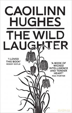 The Wild Laughter: Winner of the 2021 Encore Award - Caoilinn Hughes [KSIĄŻKA]