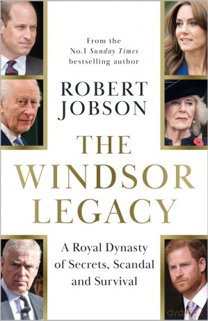 The Windsor Legacy: A Royal Dynasty of Secrets, Scandal and Survival - Robert Jobson [KSIĄŻKA]
