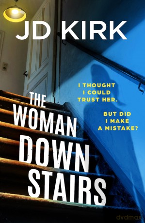The Woman Downstairs: A completely addictive and unputdownable psychological thriller with a nail-biting twist - JD Kirk [KSIĄŻKA]