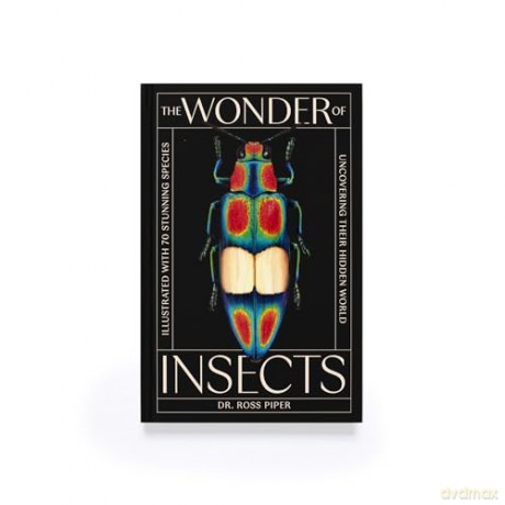 The Wonder of Insects: Uncovering their Hidden World: Fully Illustrated with 70 Stunning Species - Ross Piper [KSIĄŻKA]