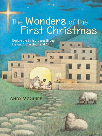 The Wonders of the First Christmas: Explore the Birth of Jesus through History, Archaeology, and Art - Andy McGuire [KSIĄŻKA]