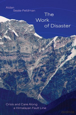 The Work of Disaster: Crisis and Care Along a Himalayan Fault Line - Aidan Seale-Feldman [KSIĄŻKA]