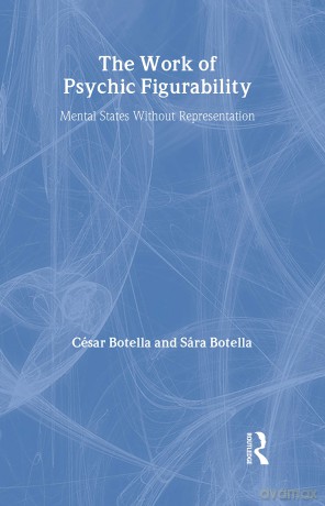 The Work of Psychic Figurability: Mental States Without Representation (The New Library of Psychoanalysis) - Sára Botella [KSIĄŻKA]