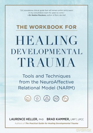 The Workbook for Healing Developmental Trauma: Tools and Techniques from the NeuroAffective Relational Model - Brad J. Kammer [KSIĄŻKA]