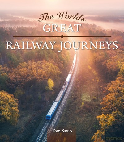 The World's Great Railway Journeys (Fox Chapel Publishing) Explore Scenic Luxury and Steam Trains Across Iconic Routes, with Travel Tips, Maps, and Stunning Photos - Tom Savio [KSIĄŻKA]