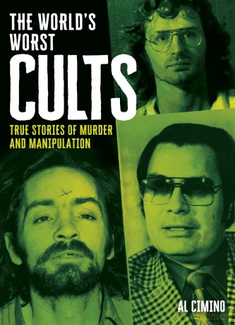 The World's Worst Cults: True Stories of Murder and Manipulation (Arcturus Illustrated Case Files) - Al Cimino [KSIĄŻKA]