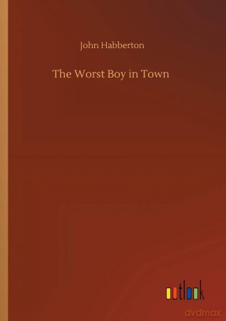 The Worst Boy in Town - John Habberton [KSIĄŻKA]