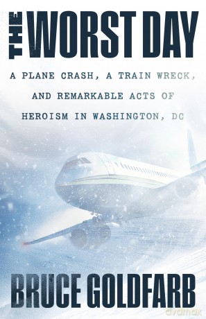 The Worst Day: A Plane Crash, A Train Wreck, and Remarkable Acts of Heroism in Washington, DC - Bruce Goldfarb [KSIĄŻKA]