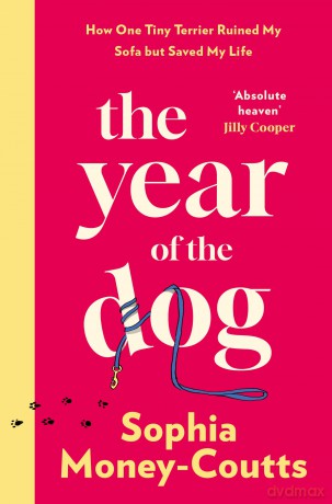 The Year of the Dog: A new, wildly funny memoir of life and love in your thirties - complete with heartbreak, bad dates, baby fever and one very naughty puppy - Sophia Money-Coutts [KSIĄŻKA]