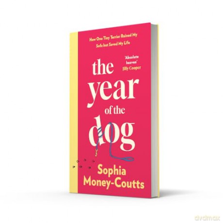 The Year of the Dog: A new, wildly funny memoir of life and love in your thirties - complete with heartbreak, bad dates, baby fever and one very naughty puppy - Sophia Money-Coutts [KSIĄŻKA]