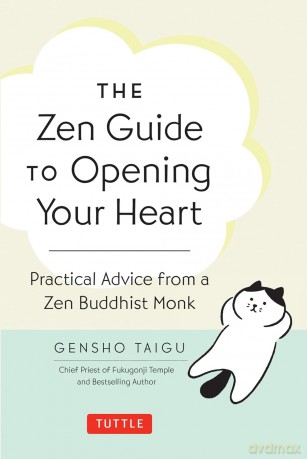 The Zen Guide to Opening Your Heart Practical Advice from a Zen Buddhist Monk - Gensho Taigu [KSIĄŻKA]