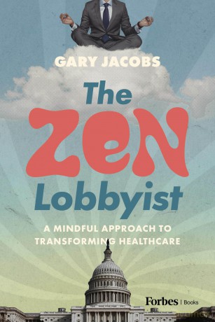 The Zen Lobbyist: A Mindful Approach to Transforming Healthcare - Gary Jacobs [KSIĄŻKA]