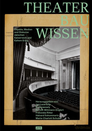Theaterbauwissen: Objekte, Medien und Diskurse zwischen Kaiserreich und Kaltem Krieg - Jan Lazardzig [KSIĄŻKA]