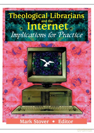 Theological Librarians and the Internet: Implications for Practice - Mark E Stover [KSIĄŻKA]