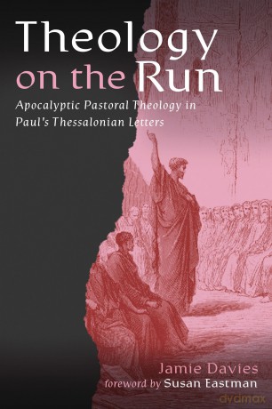 Theology on the Run: Apocalyptic Pastoral Theology in Paul's Thessalonian Letters - Jamie Davies [KSIĄŻKA]