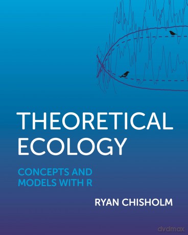 Theoretical Ecology: Concepts and Models with R - Ryan Chisholm [KSIĄŻKA]