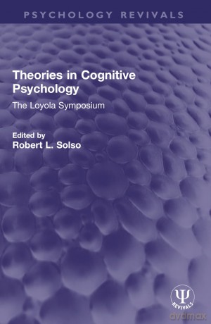 Theories in Cognitive Psychology: The Loyola Symposium (Psychology Revivals) - Robert L. Solso [KSIĄŻKA]