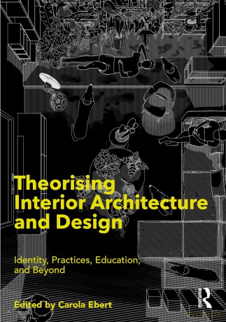 Theorising Interior Architecture and Design: Identity, Practices, Education, and Beyond - Carola Ebert [KSIĄŻKA]