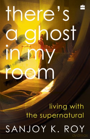 There's a Ghost in My Room: Living with the Supernatural - Sanjoy K. Roy [KSIĄŻKA]
