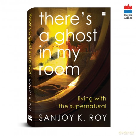 There's a Ghost in My Room: Living with the Supernatural - Sanjoy K. Roy [KSIĄŻKA]