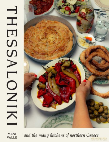 Thessaloniki: And the Many Kitchens of Northern Greece - Meni Valle [KSIĄŻKA]