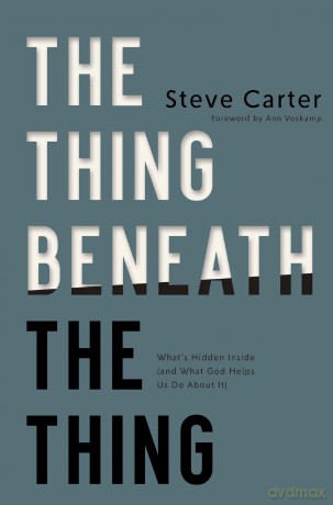 Thing Beneath the Thing | Softcover: What's Hidden Inside (and What God Helps Us Do About It) - Steve Carter [KSIĄŻKA]