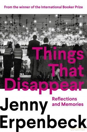 Things That Disappear: Reflections and Memories - Jenny Erpenbeck [KSIĄŻKA]