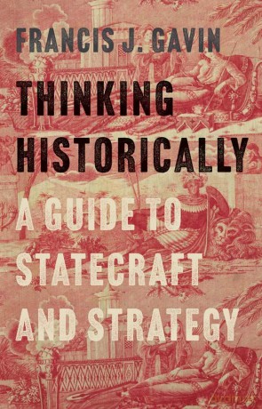 Thinking Historically: A Guide to Statecraft and Strategy - Francis J. Gavin [KSIĄŻKA]