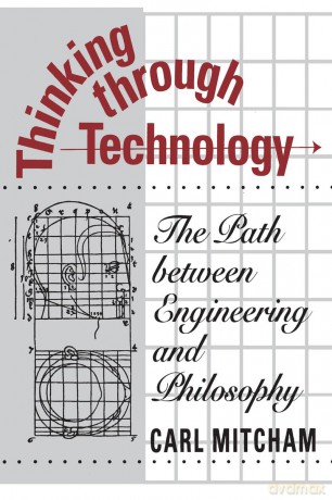 Thinking through Technology: The Path between Engineering and Philosophy - Carl Mitcham [KSIĄŻKA]